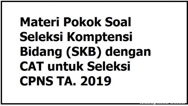 27Materi Pokok Soal Seleksi Komptensi Bidang (SKB) dengan CAT untuk Seleksi CPNS TA. 2019.jpg